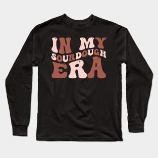 In My Sourdough Era Bread Baking Sourdough Enthusiast Long Sleeve T-Shirt